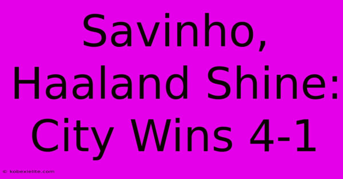 Savinho, Haaland Shine: City Wins 4-1