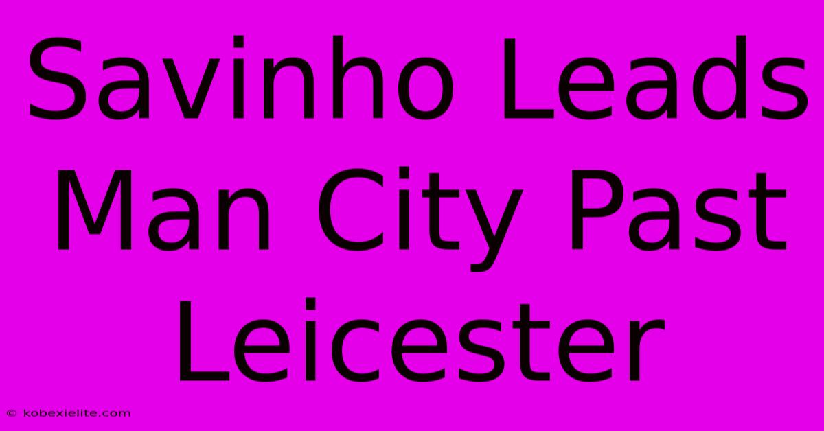 Savinho Leads Man City Past Leicester