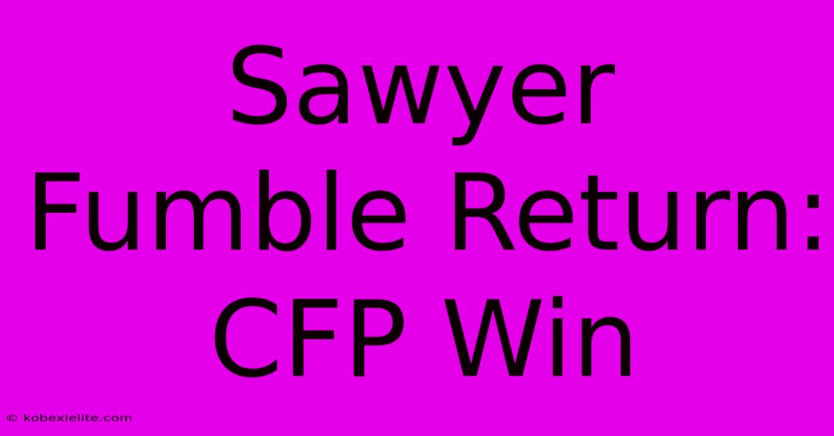 Sawyer Fumble Return: CFP Win