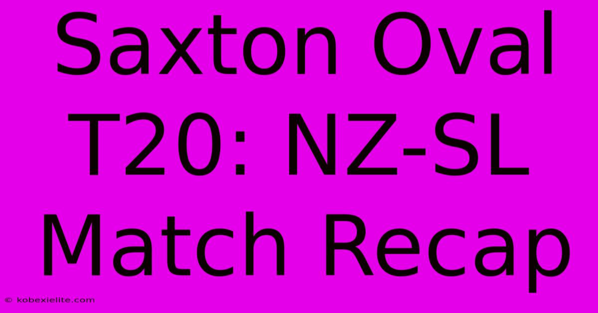 Saxton Oval T20: NZ-SL Match Recap