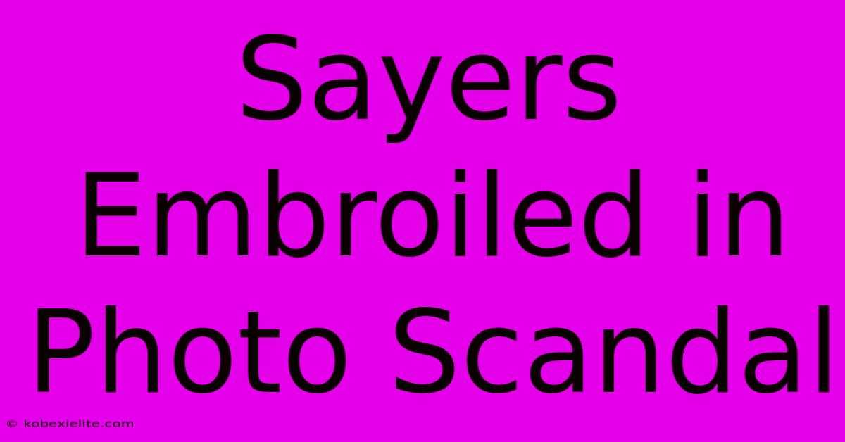 Sayers Embroiled In Photo Scandal