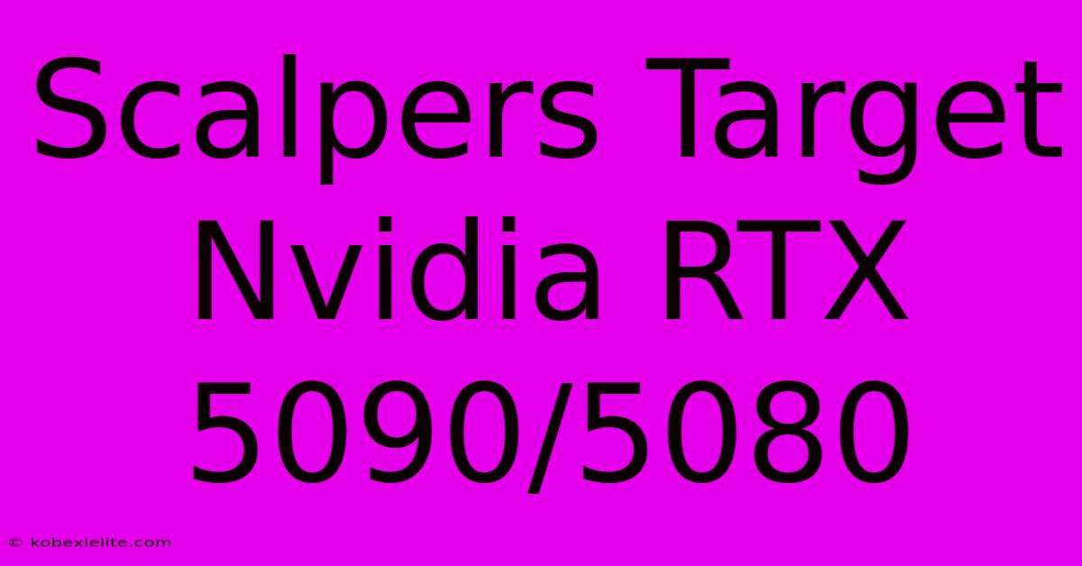 Scalpers Target Nvidia RTX 5090/5080