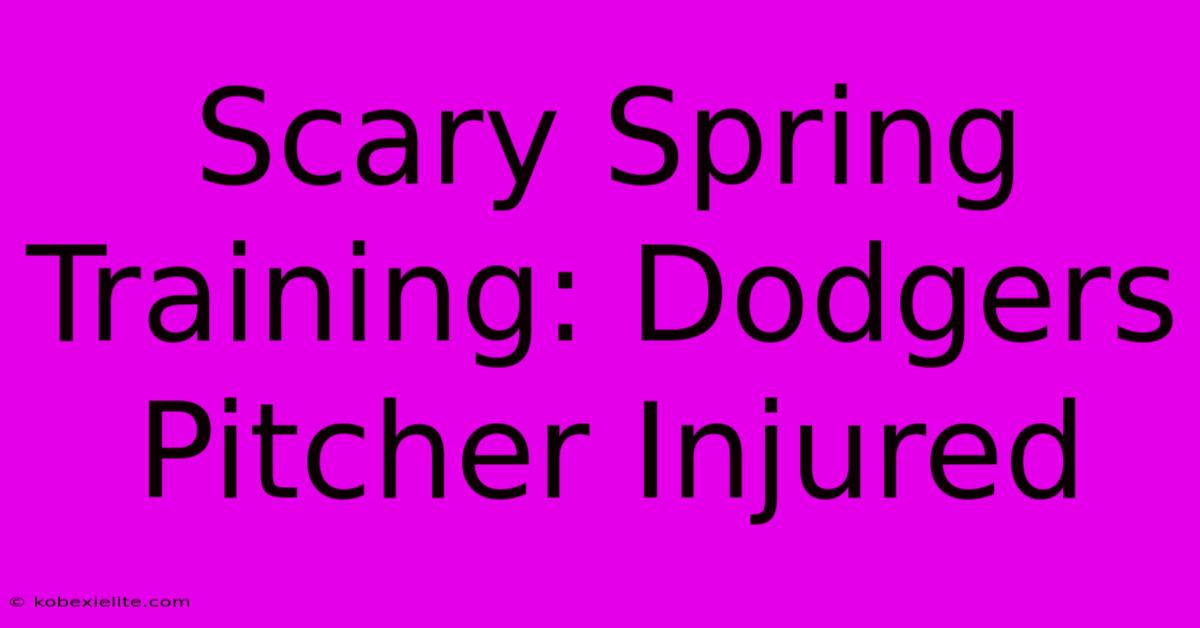 Scary Spring Training: Dodgers Pitcher Injured