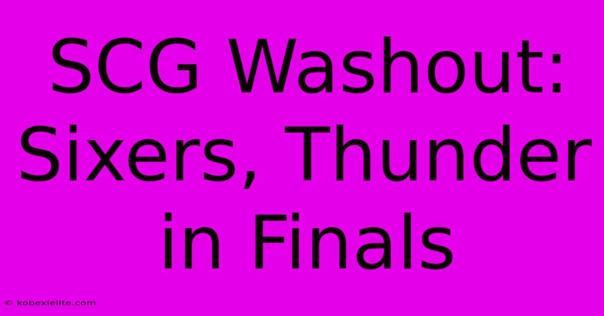 SCG Washout: Sixers, Thunder In Finals