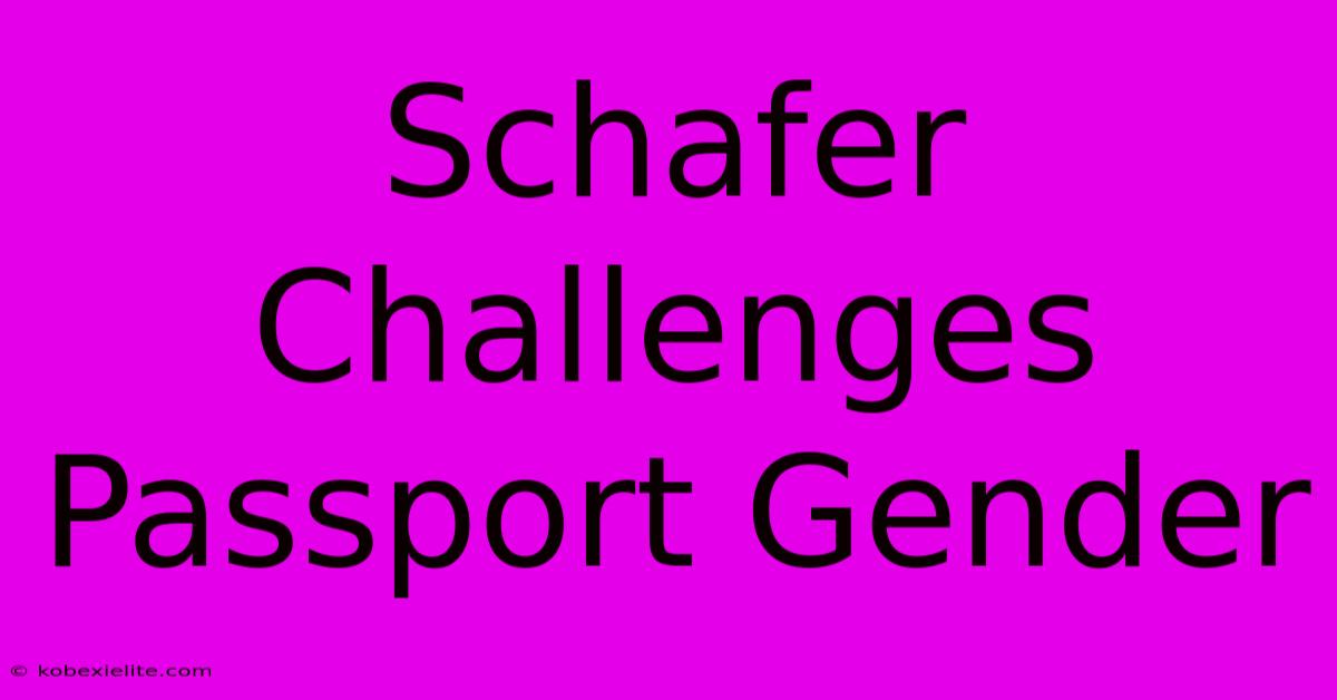 Schafer Challenges Passport Gender