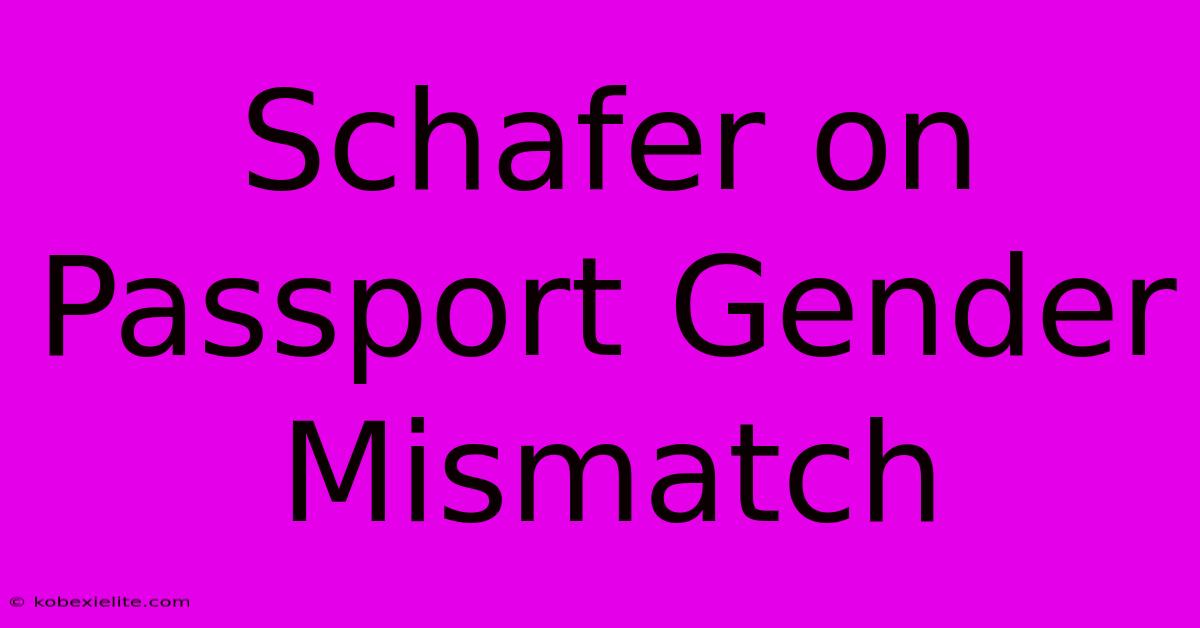 Schafer On Passport Gender Mismatch