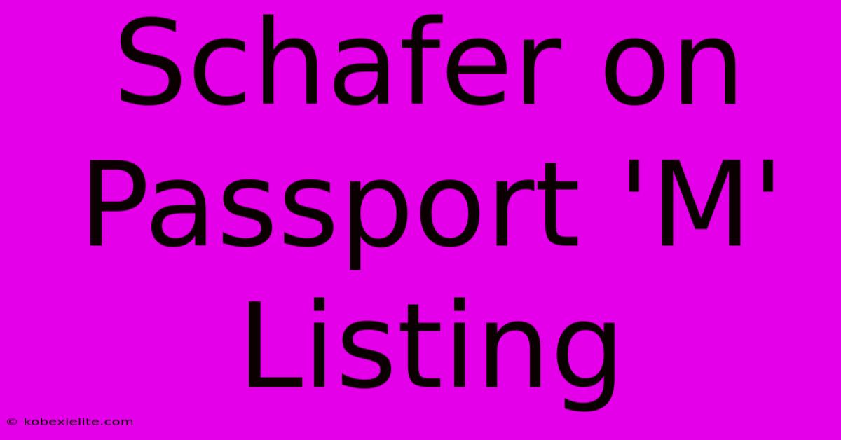 Schafer On Passport 'M' Listing