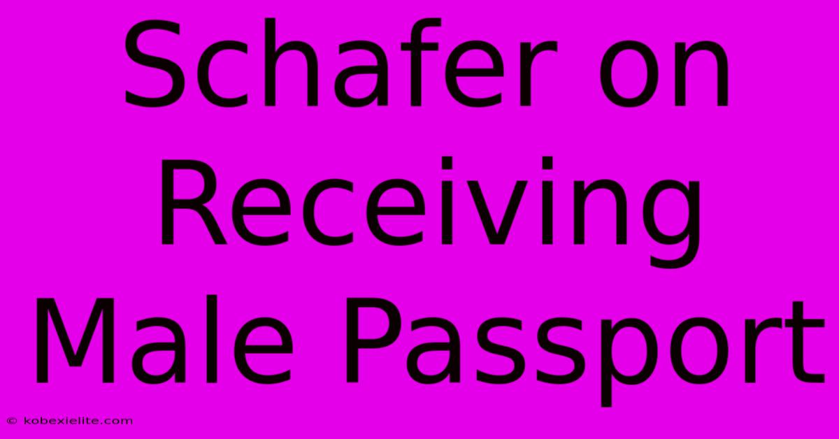 Schafer On Receiving Male Passport