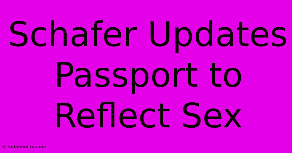 Schafer Updates Passport To Reflect Sex