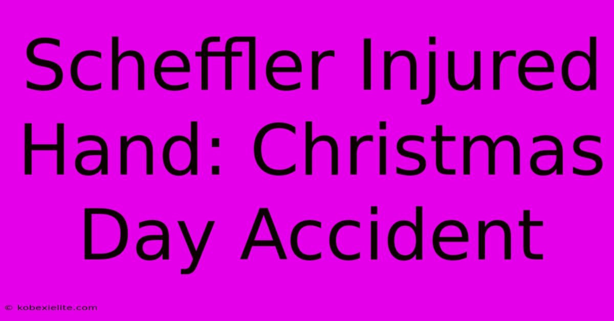 Scheffler Injured Hand: Christmas Day Accident