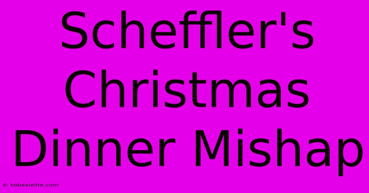 Scheffler's Christmas Dinner Mishap