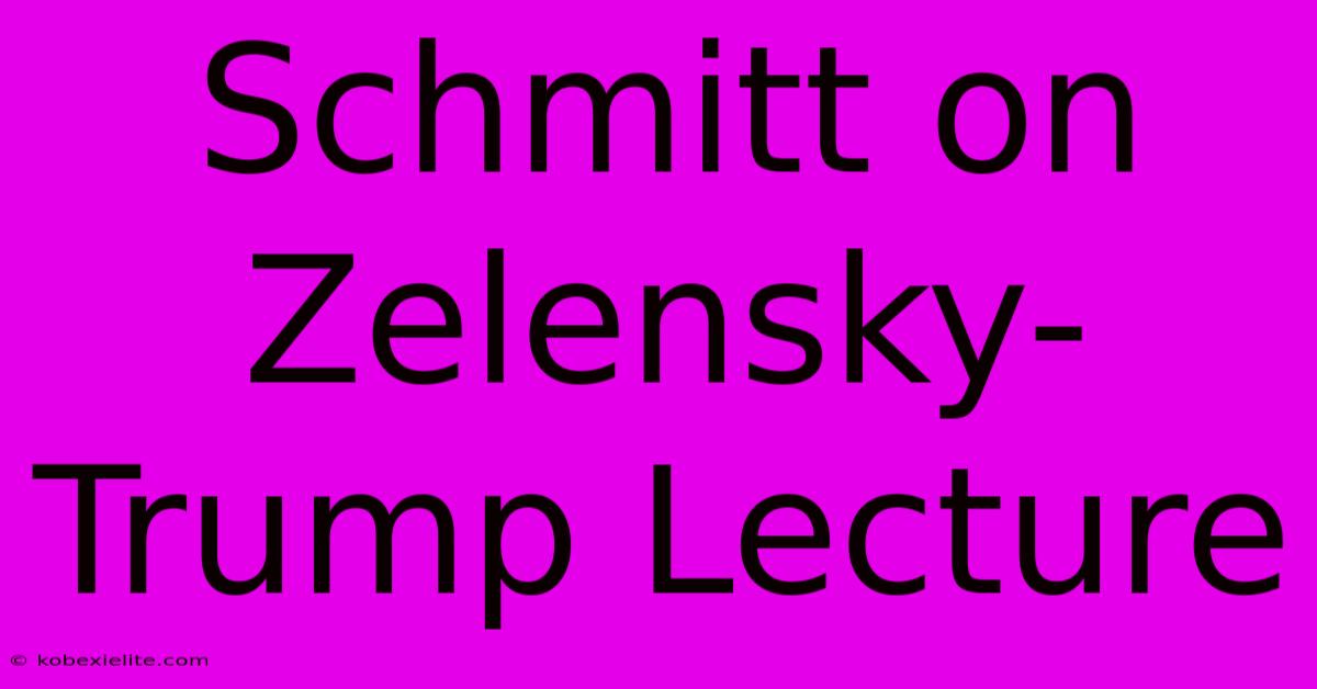 Schmitt On Zelensky-Trump Lecture