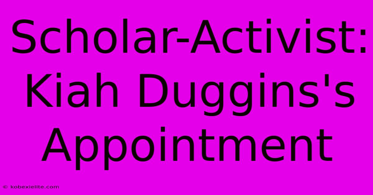 Scholar-Activist: Kiah Duggins's Appointment