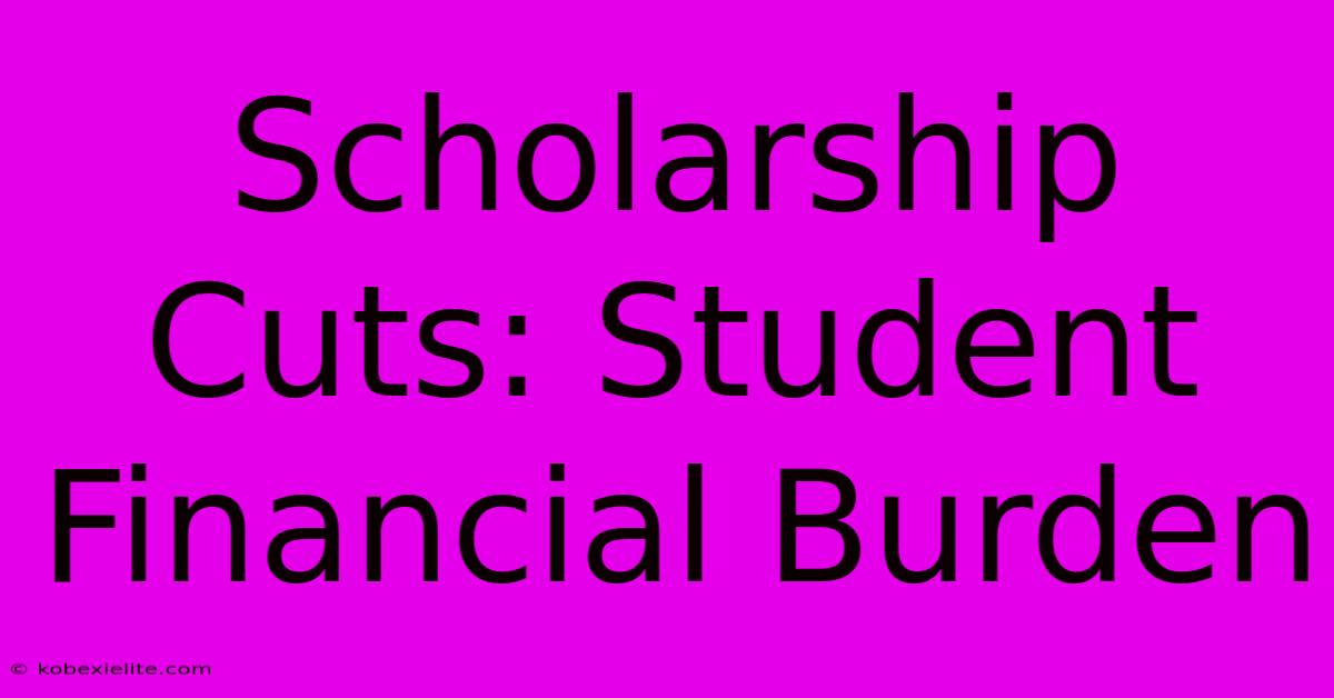 Scholarship Cuts: Student Financial Burden