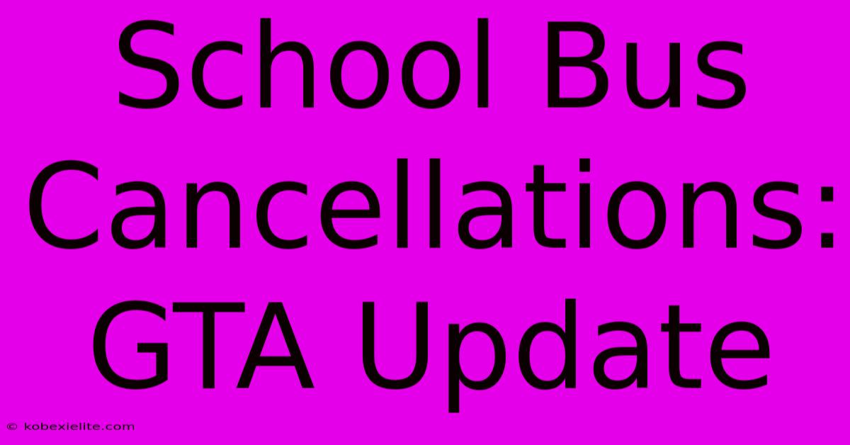 School Bus Cancellations: GTA Update