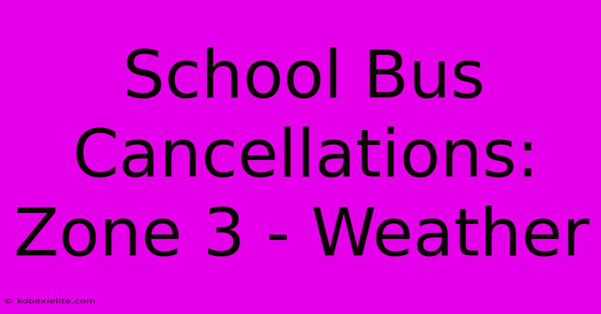 School Bus Cancellations: Zone 3 - Weather