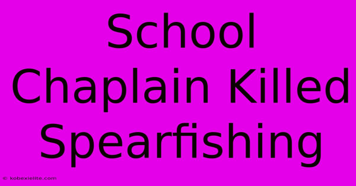 School Chaplain Killed Spearfishing