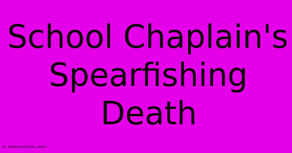 School Chaplain's Spearfishing Death