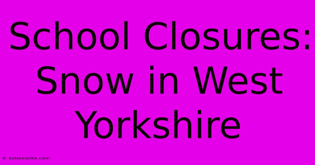 School Closures: Snow In West Yorkshire