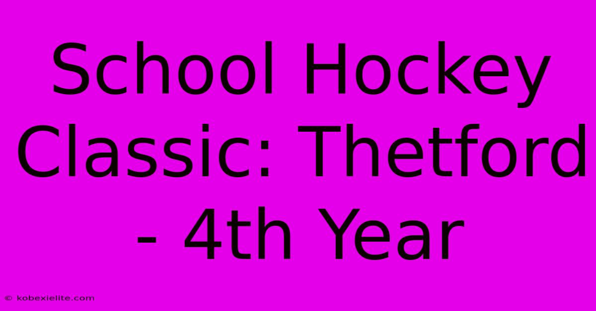 School Hockey Classic: Thetford - 4th Year