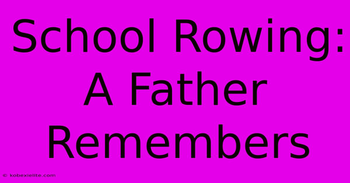 School Rowing: A Father Remembers