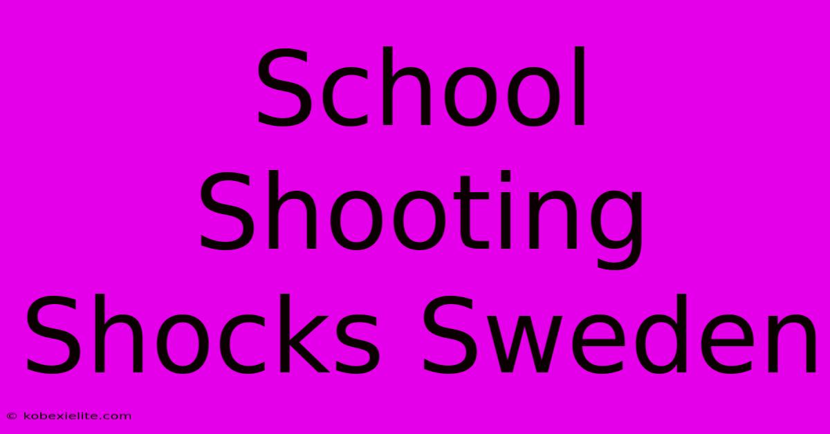 School Shooting Shocks Sweden