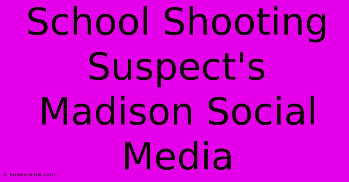 School Shooting Suspect's Madison Social Media