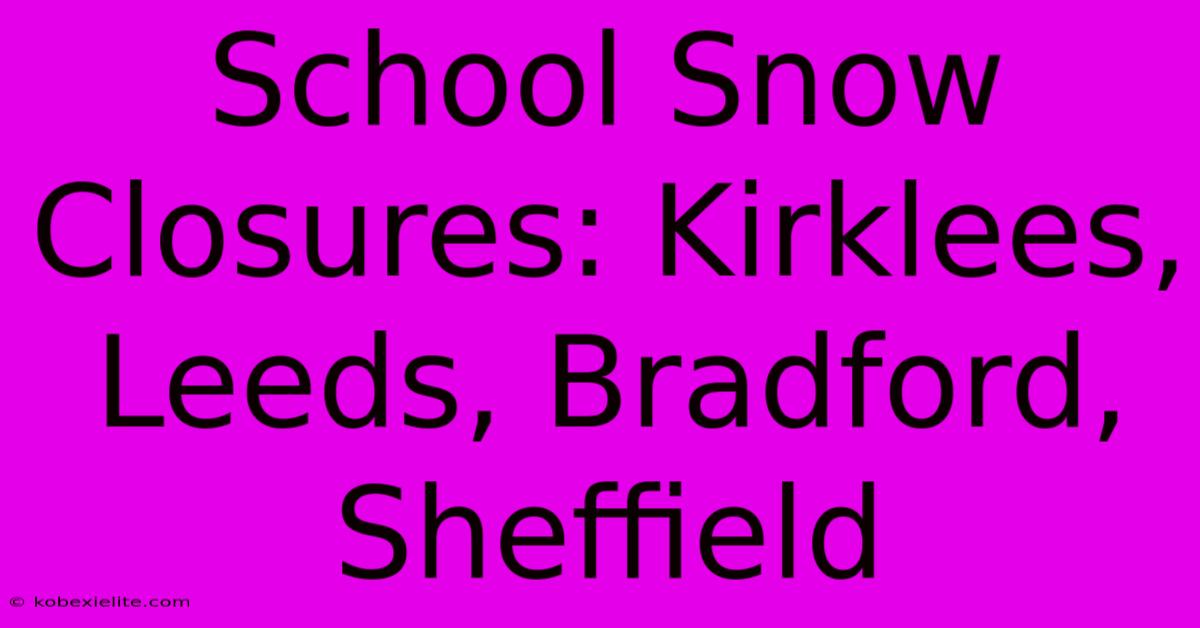 School Snow Closures: Kirklees, Leeds, Bradford, Sheffield