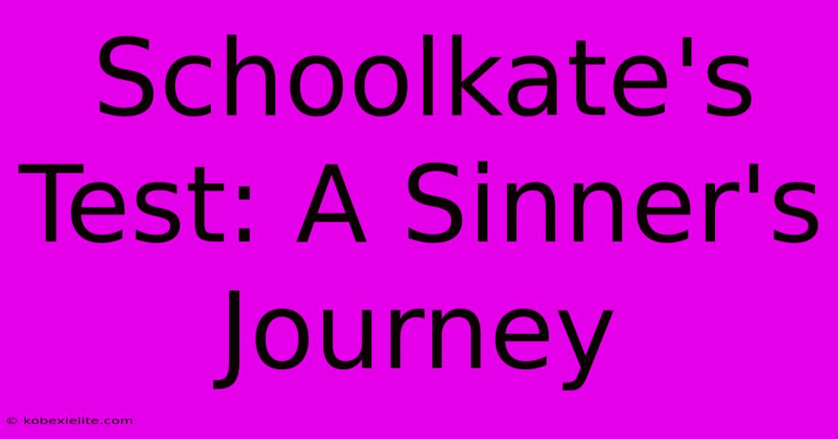 Schoolkate's Test: A Sinner's Journey