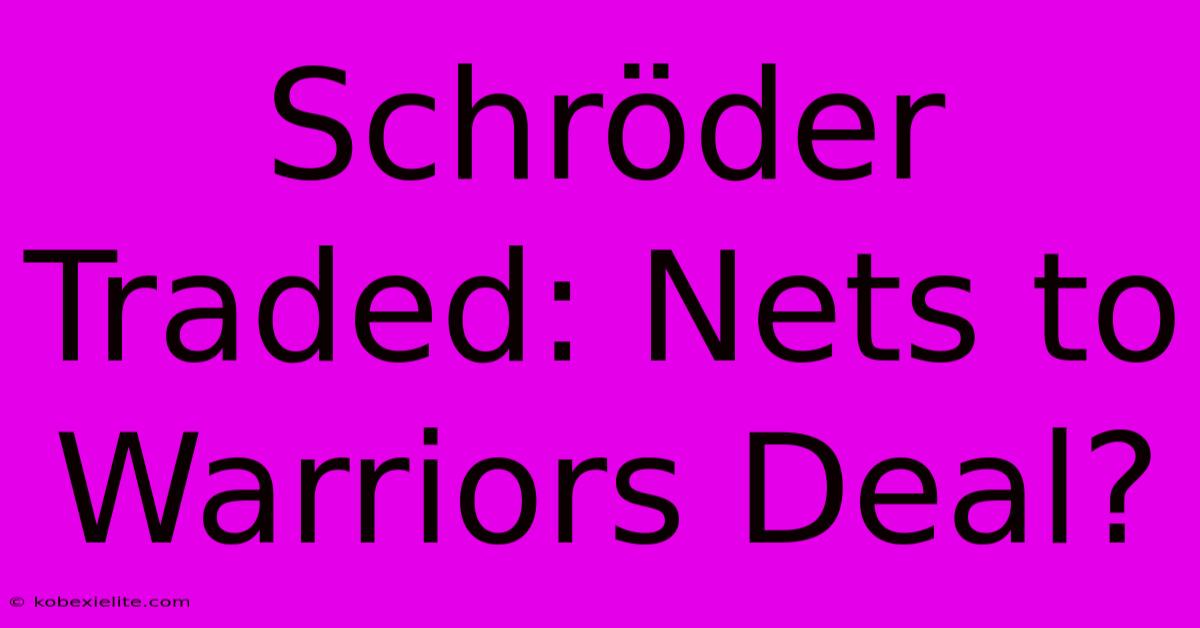 Schröder Traded: Nets To Warriors Deal? Schröder Traded: Nets To Warriors Deal?
