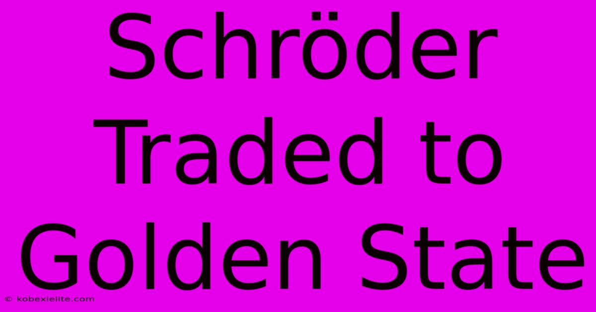 Schröder Traded To Golden State Schröder Traded To Golden State