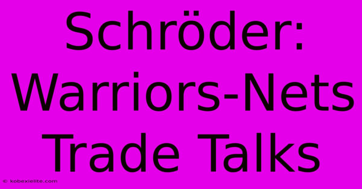 Schröder: Warriors-Nets Trade Talks Schröder: Warriors-Nets Trade Talks