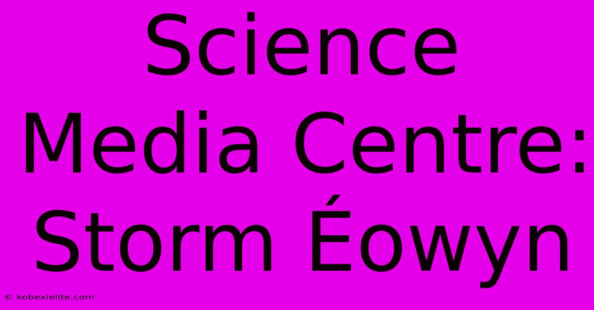 Science Media Centre: Storm Éowyn