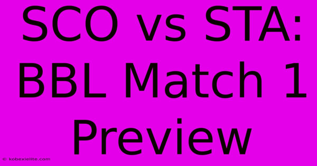 SCO Vs STA: BBL Match 1 Preview SCO Vs STA: BBL Match 1 Preview