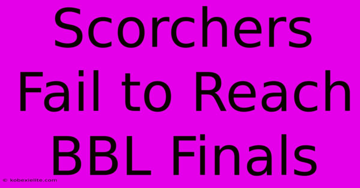 Scorchers Fail To Reach BBL Finals