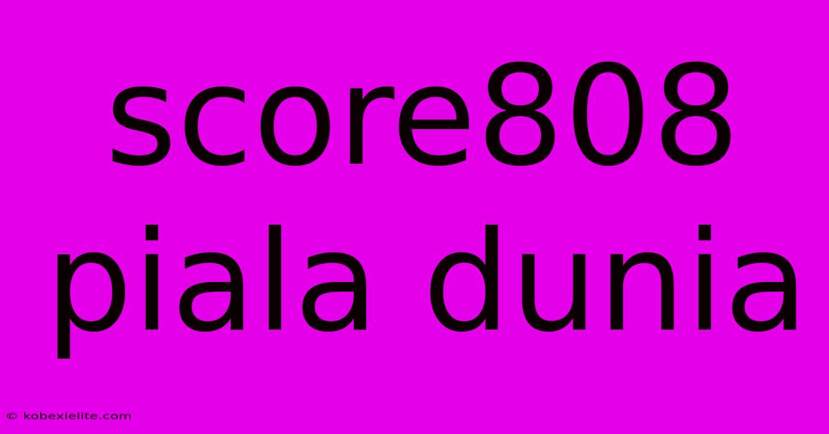 Score808 Piala Dunia