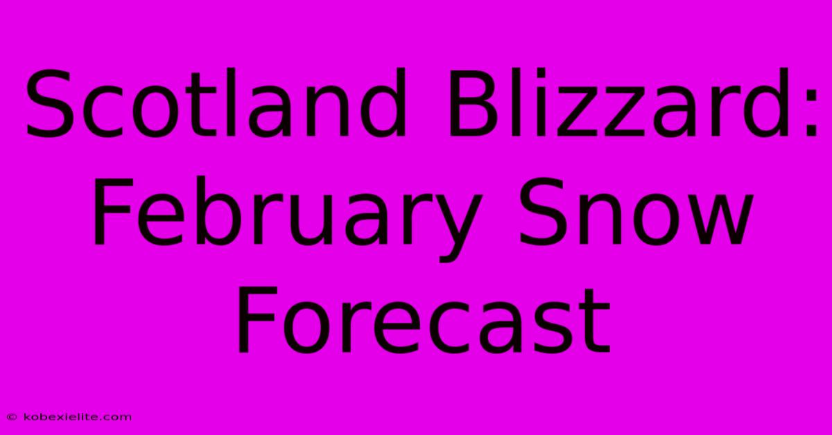 Scotland Blizzard: February Snow Forecast