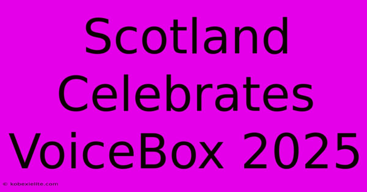 Scotland Celebrates VoiceBox 2025