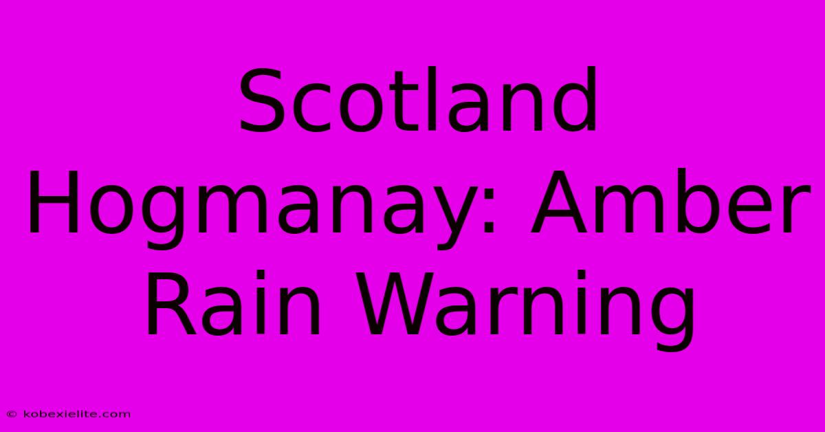 Scotland Hogmanay: Amber Rain Warning