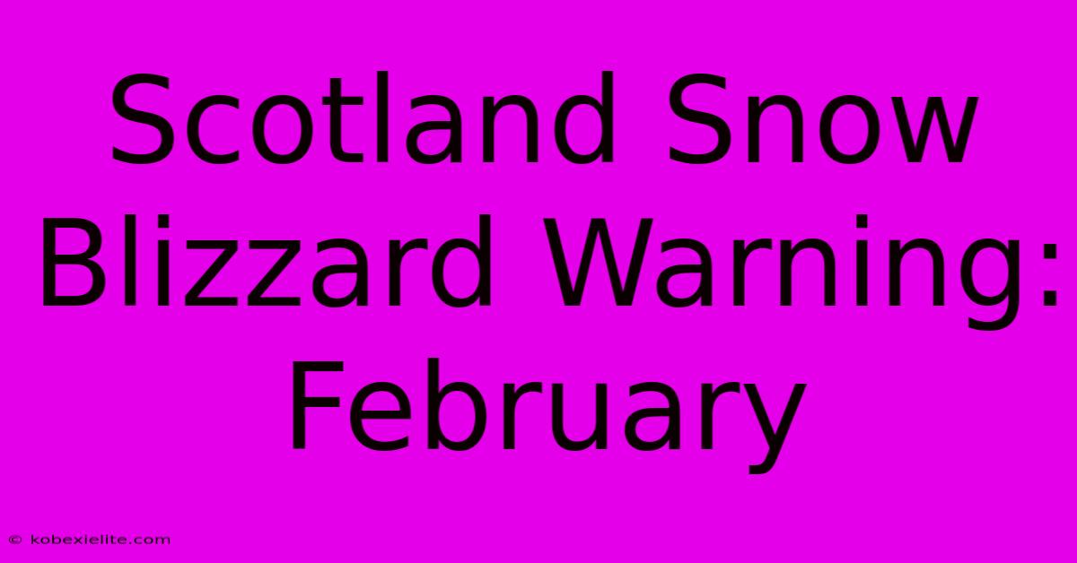 Scotland Snow Blizzard Warning: February