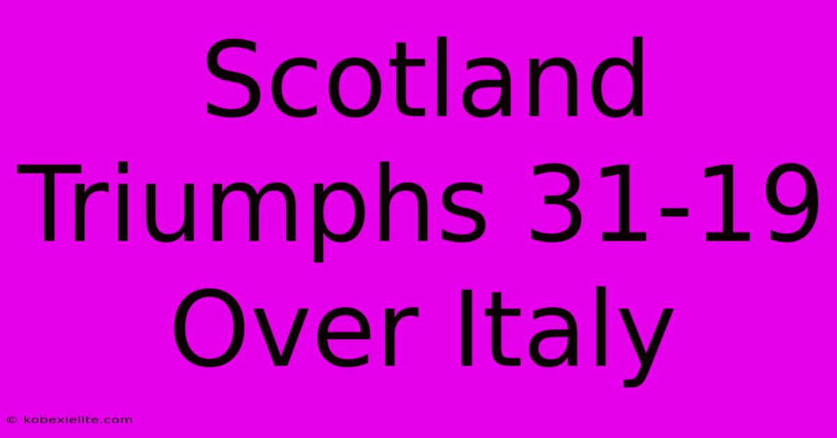 Scotland Triumphs 31-19 Over Italy