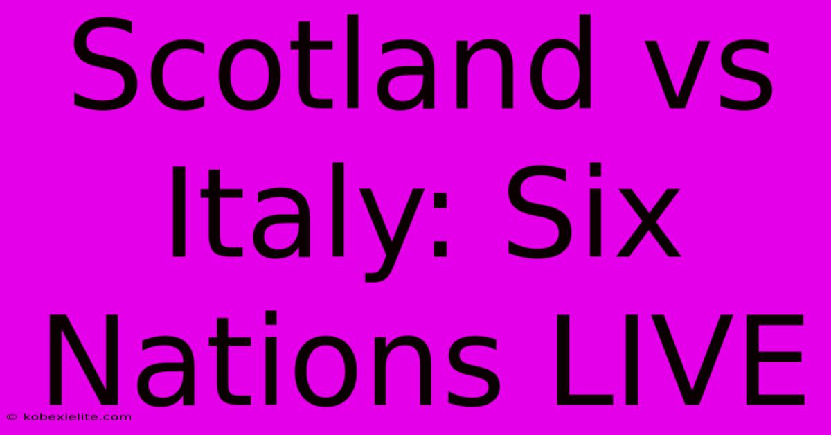 Scotland Vs Italy: Six Nations LIVE