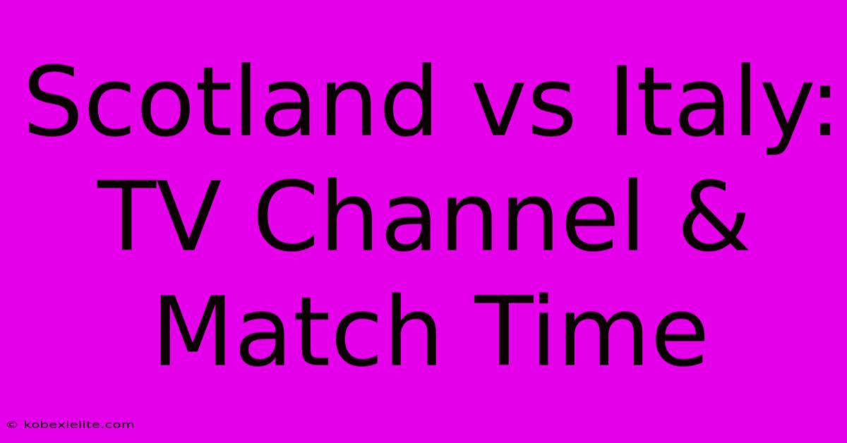 Scotland Vs Italy: TV Channel & Match Time