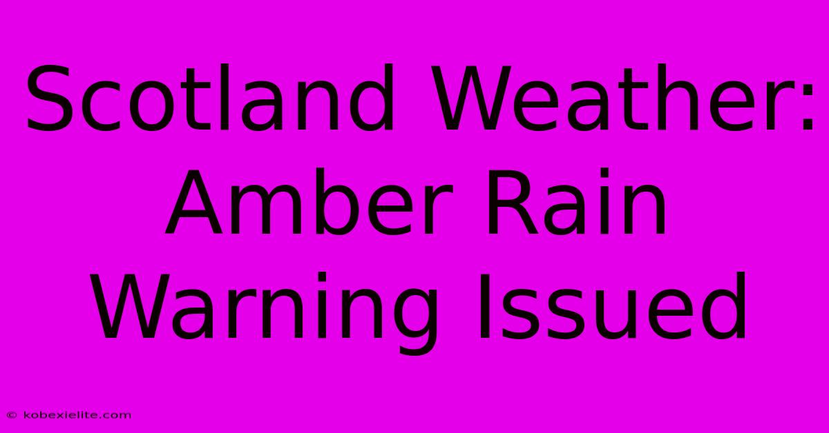 Scotland Weather: Amber Rain Warning Issued