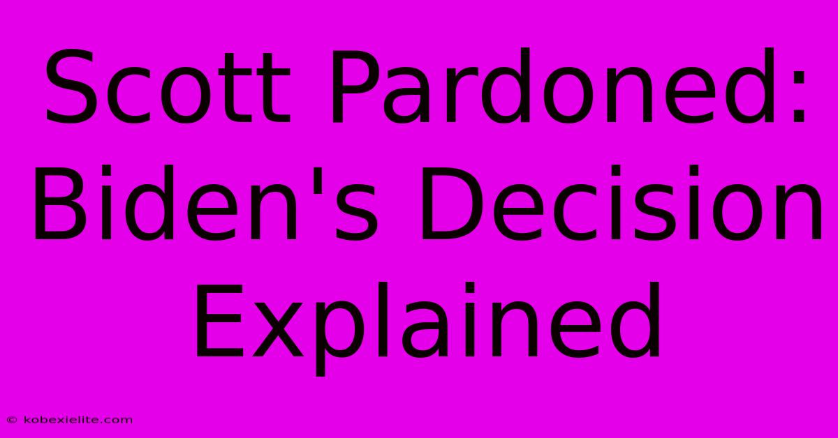 Scott Pardoned: Biden's Decision Explained