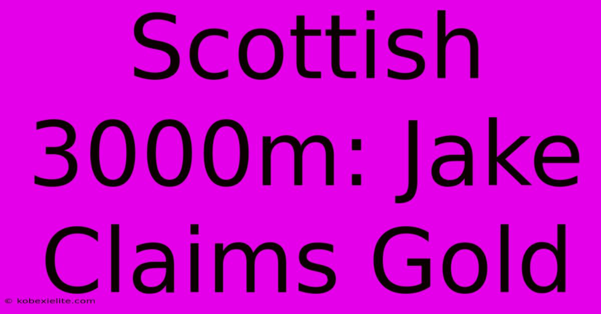 Scottish 3000m: Jake Claims Gold