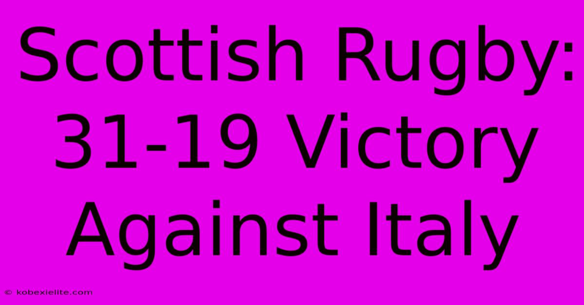 Scottish Rugby: 31-19 Victory Against Italy