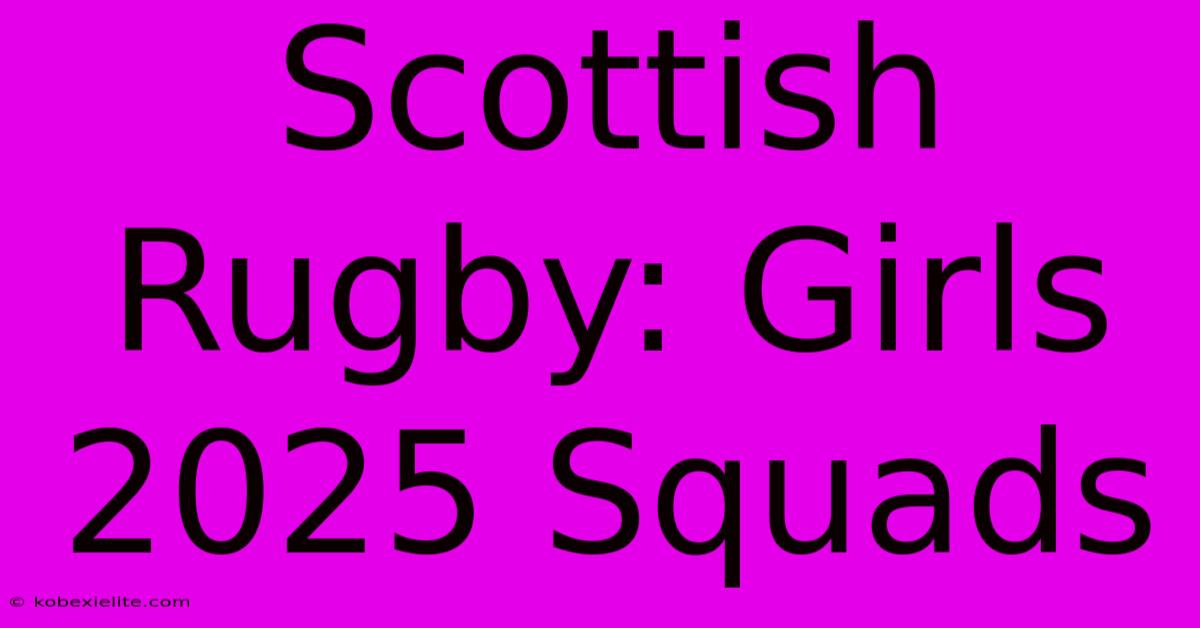 Scottish Rugby: Girls 2025 Squads