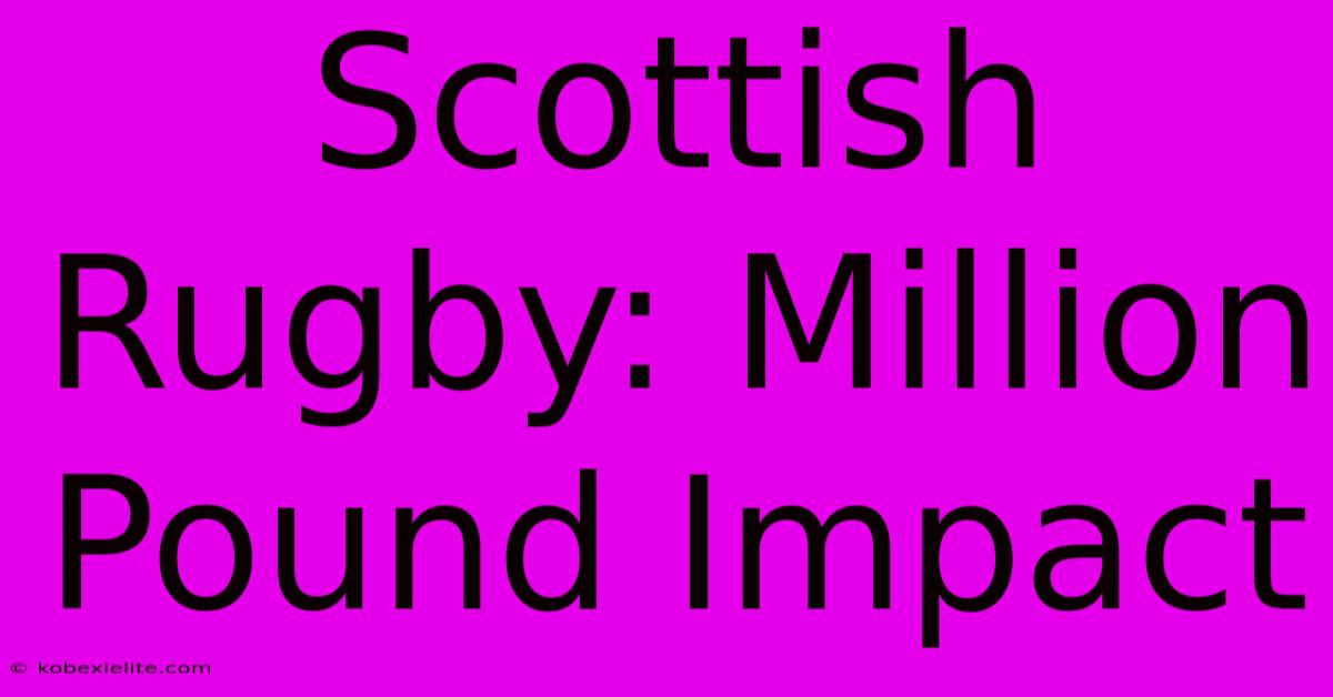 Scottish Rugby: Million Pound Impact