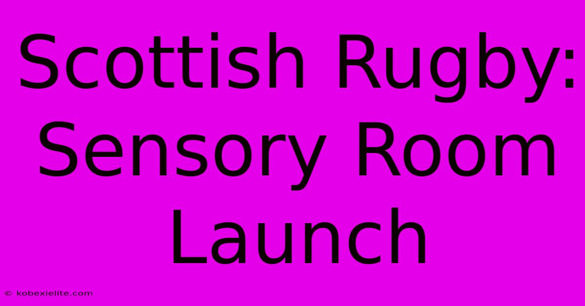 Scottish Rugby: Sensory Room Launch